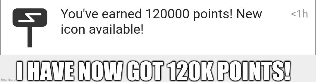 Sweet! | I HAVE NOW GOT 120K POINTS! | image tagged in yay | made w/ Imgflip meme maker