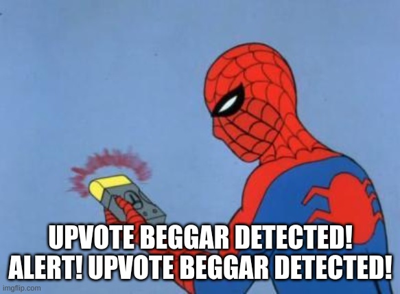 spiderman detector | UPVOTE BEGGAR DETECTED! ALERT! UPVOTE BEGGAR DETECTED! | image tagged in spiderman detector | made w/ Imgflip meme maker