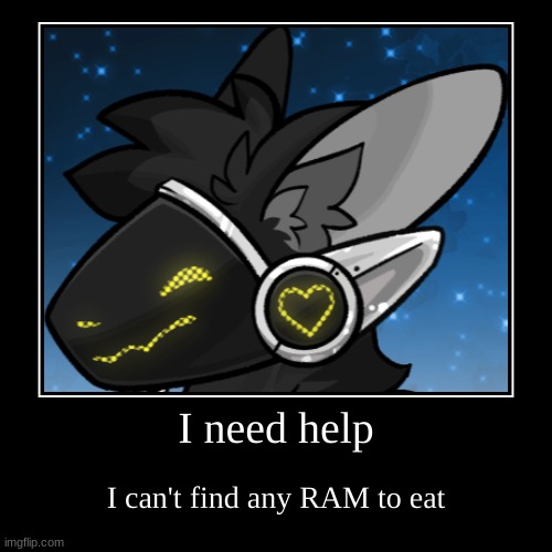 Anyone got any RAM? | image tagged in funny,demotivationals | made w/ Imgflip demotivational maker