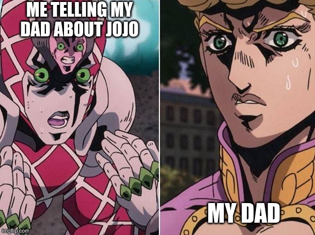 Concerned Giorno | ME TELLING MY DAD ABOUT JOJO; MY DAD | image tagged in concerned giorno | made w/ Imgflip meme maker
