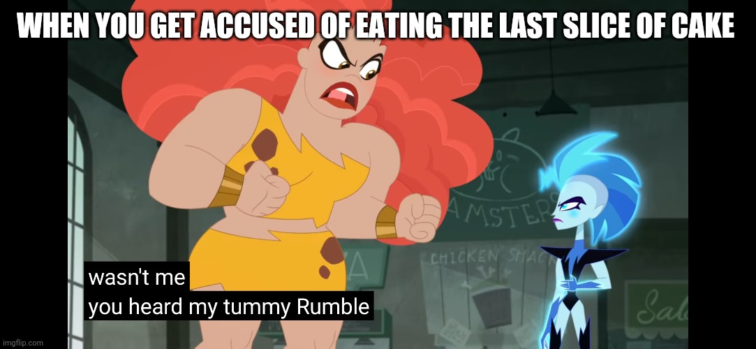 You Heard my Tummy Rumble | WHEN YOU GET ACCUSED OF EATING THE LAST SLICE OF CAKE | image tagged in you heard my tummy rumble,memes,funny meme | made w/ Imgflip meme maker