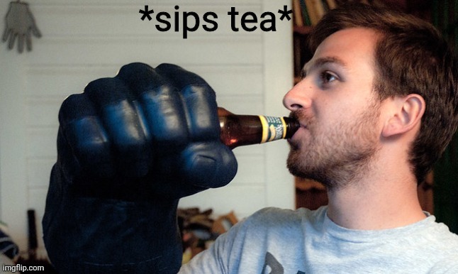 *sips tea* | image tagged in sips tea | made w/ Imgflip meme maker