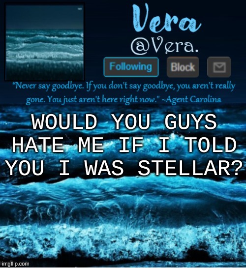a n n o u n c e r e v i s e d | WOULD YOU GUYS HATE ME IF I TOLD YOU I WAS STELLAR? | image tagged in a n n o u n c e r e v i s e d | made w/ Imgflip meme maker