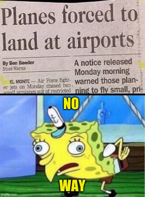 NO; WAY | image tagged in memes,mocking spongebob | made w/ Imgflip meme maker