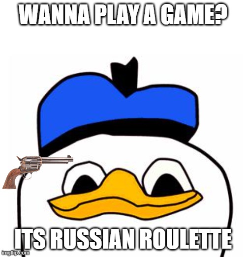 dolan wants to play a game |  WANNA PLAY A GAME? ITS RUSSIAN ROULETTE | image tagged in dolanpls,dolan | made w/ Imgflip meme maker