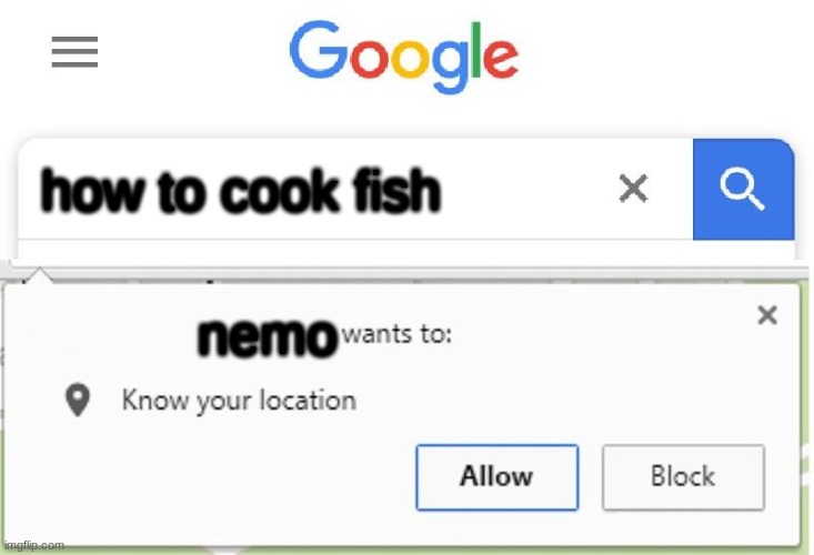 Wants to know your location | how to cook fish; nemo | image tagged in wants to know your location | made w/ Imgflip meme maker