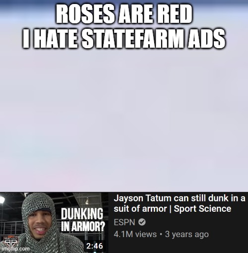 ROSES ARE RED
I HATE STATEFARM ADS | image tagged in oof | made w/ Imgflip meme maker