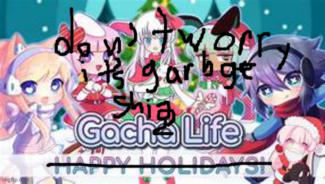 This gacha life is shit | image tagged in yeet gacha life or whatever this is called | made w/ Imgflip meme maker