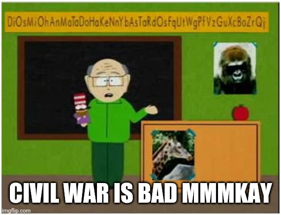 Mr Garrison  | CIVIL WAR IS BAD MMMKAY | image tagged in mr garrison | made w/ Imgflip meme maker