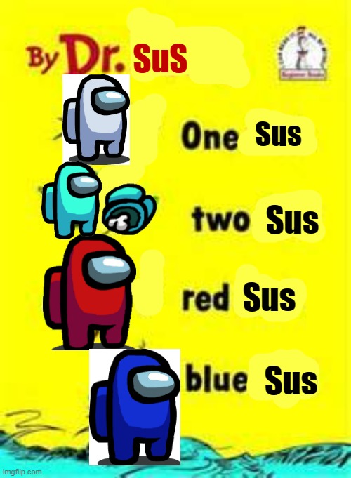 In a world full of sus, you must fight to survive! | SuS; Sus; Sus; Sus; Sus | image tagged in one fish two fish red fish blue fish | made w/ Imgflip meme maker