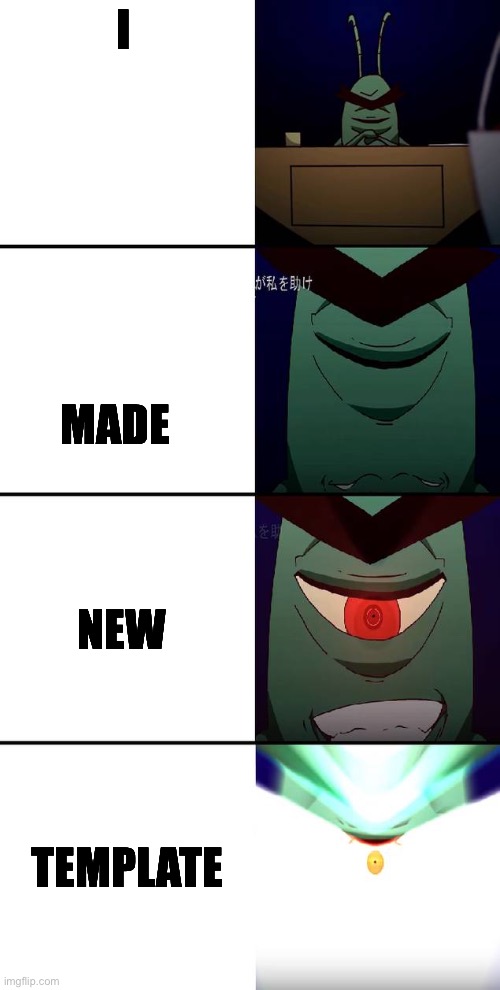 Plankton evolution | I; MADE; NEW; TEMPLATE | image tagged in plankton evolution | made w/ Imgflip meme maker