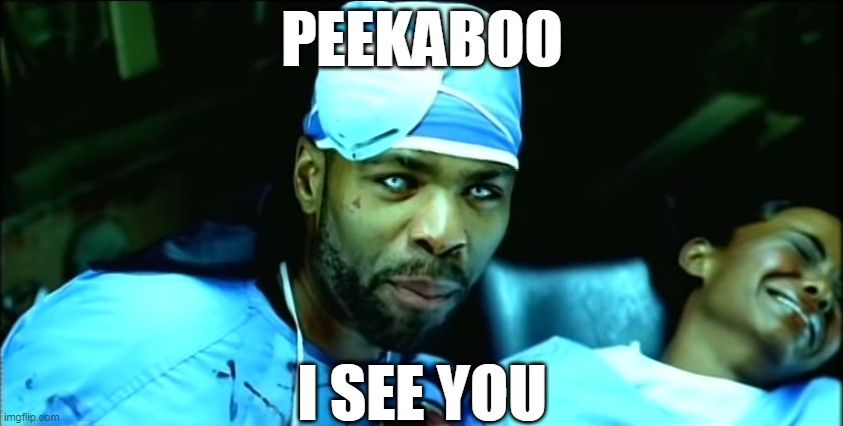 Creepy Method Man | PEEKABOO; I SEE YOU | image tagged in creepy method man,peekaboo,i see you | made w/ Imgflip meme maker