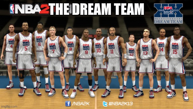 Dream Team | THE DREAM TEAM | image tagged in dream team | made w/ Imgflip meme maker
