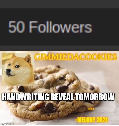 yup | HANDWRITING REVEAL TOMORROW | image tagged in cookie | made w/ Imgflip meme maker