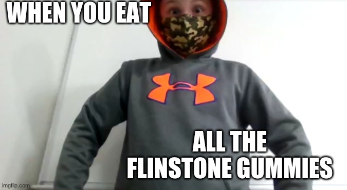 WHEN YOU EAT; ALL THE FLINSTONE GUMMIES | made w/ Imgflip meme maker