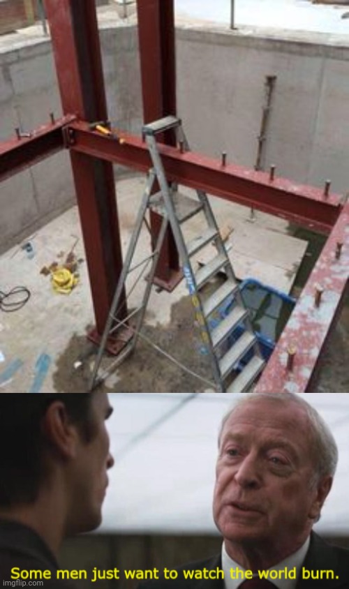 Ladder stuck | image tagged in some men just want to watch the world burn,you had one job,construction,memes,fail,ladder | made w/ Imgflip meme maker