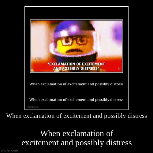 When exclamation of excitement and possibly distress Imgflip