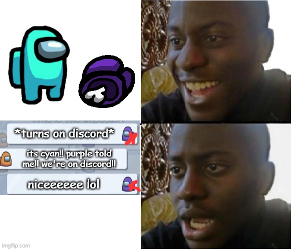 can anyone relate? | *turns on discord*; its cyan!! purple told me!! we're on discord!! niceeeeee lol | image tagged in disappointed nigerian man | made w/ Imgflip meme maker