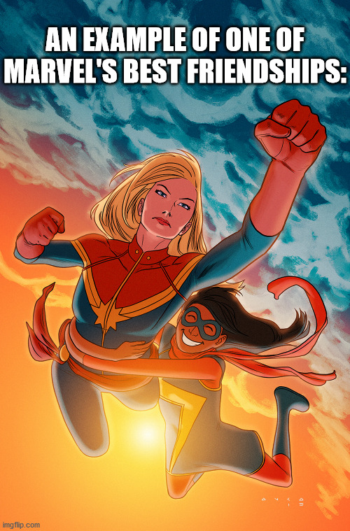 Lyoll, this one's for you. I see that you are a Ms. Marvel fan. She is a pretty epic character. | AN EXAMPLE OF ONE OF MARVEL'S BEST FRIENDSHIPS: | image tagged in captain marvel | made w/ Imgflip meme maker