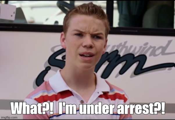 What?!  I'm under arrest?! | made w/ Imgflip meme maker