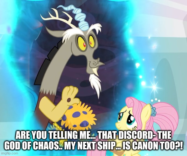 FLUTTERCORD IS CANON!? AAAAAAA | ARE YOU TELLING ME... THAT DISCORD- THE GOD OF CHAOS.. MY NEXT SHIP... IS CANON TOO?! | made w/ Imgflip meme maker