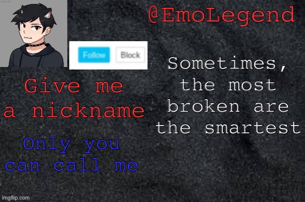 Emo/Viking announcement | Give me a nickname; Only you can call me | image tagged in emo/viking announcement | made w/ Imgflip meme maker