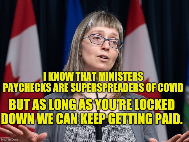 Superspreaders | I KNOW THAT MINISTERS PAYCHECKS ARE SUPERSPREADERS OF COVID; BUT AS LONG AS YOU'RE LOCKED DOWN WE CAN KEEP GETTING PAID. | image tagged in government pay spreads covid,government corruption,covid19,political meme,politicians suck,hoax | made w/ Imgflip meme maker