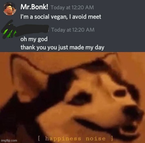 I know the dude made the joke, but i just wanted to share | image tagged in happiness noise | made w/ Imgflip meme maker