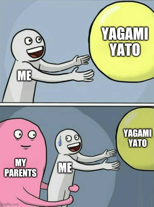 Relatable :/ | YAGAMI YATO; ME; YAGAMI YATO; MY PARENTS; ME | image tagged in memes,running away balloon | made w/ Imgflip meme maker