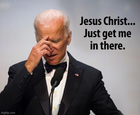 Jesus Christ just get me in there | image tagged in biden,president | made w/ Imgflip meme maker