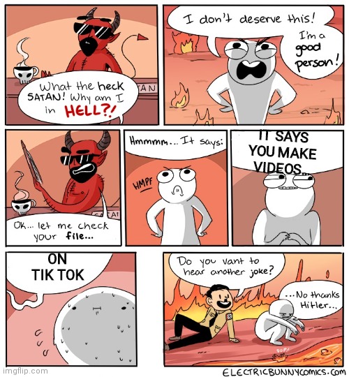 Tiktok is stupid | IT SAYS YOU MAKE VIDEOS... ON TIK TOK | image tagged in why am i in hell,funny | made w/ Imgflip meme maker