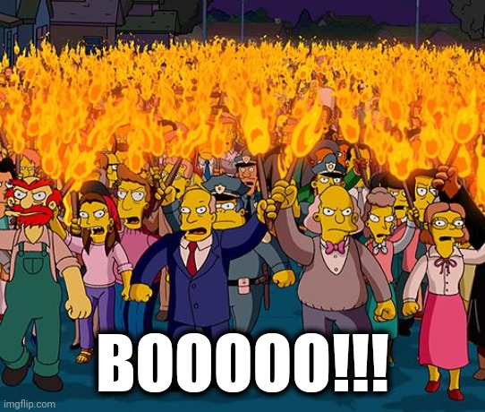 angry mob | BOOOOO!!! | image tagged in angry mob | made w/ Imgflip meme maker