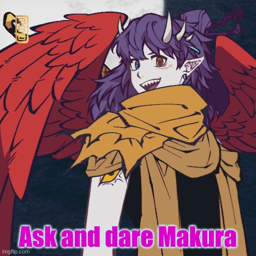 Ask and dare Makura | image tagged in plz don't question my choice in names,i will put bio in comments | made w/ Imgflip meme maker