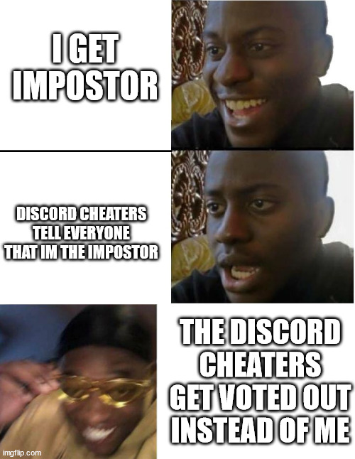 I GET IMPOSTOR; DISCORD CHEATERS TELL EVERYONE THAT IM THE IMPOSTOR; THE DISCORD CHEATERS GET VOTED OUT INSTEAD OF ME | image tagged in among us | made w/ Imgflip meme maker