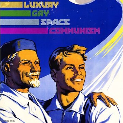 Luxury Gay Space Communism | image tagged in luxury gay space communism | made w/ Imgflip meme maker
