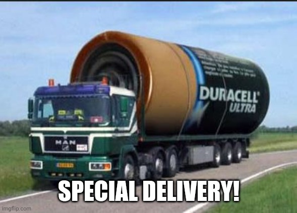 large truck battery | SPECIAL DELIVERY! | image tagged in large truck battery | made w/ Imgflip meme maker