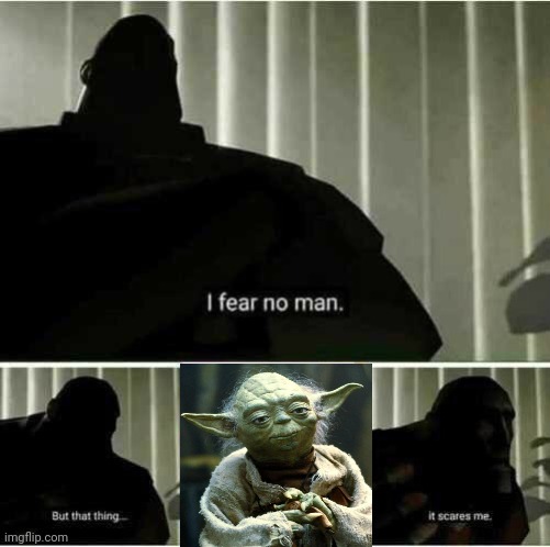 the first yoda was terrible looking | image tagged in i fear no man,star wars yoda,star wars,memes | made w/ Imgflip meme maker