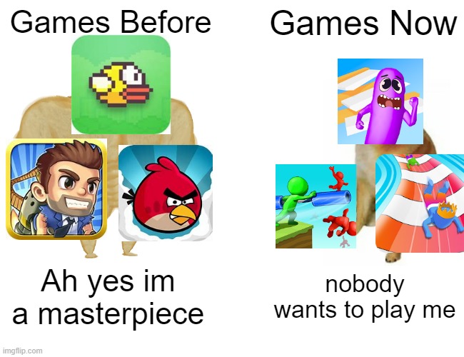 Games Before vs Games Now | Games Before; Games Now; Ah yes im a masterpiece; nobody wants to play me | image tagged in memes,buff doge vs cheems | made w/ Imgflip meme maker
