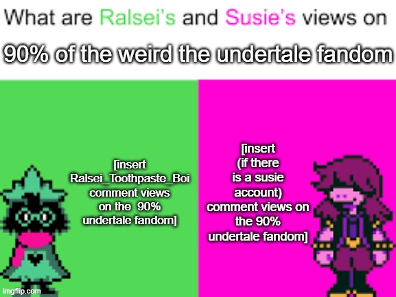 Ralsei and Susie | 90% of the weird the undertale fandom; [insert Ralsei_Toothpaste_Boi comment views on the  90% undertale fandom]; [insert (if there is a susie account) comment views on the 90% undertale fandom] | image tagged in ralsei and susie | made w/ Imgflip meme maker