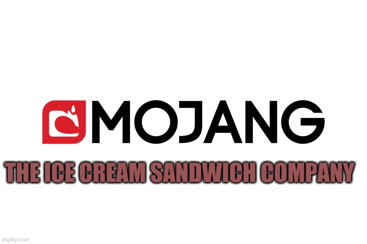 THE ICE CREAM SANDWICH COMPANY | image tagged in mojang | made w/ Imgflip meme maker