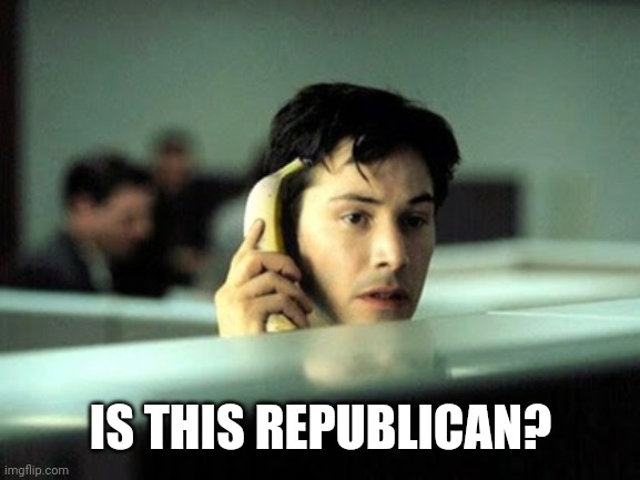 Banana phone | IS THIS REPUBLICAN? | image tagged in banana phone | made w/ Imgflip meme maker