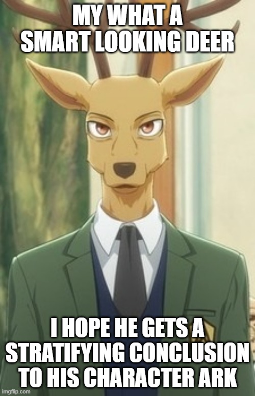 MY WHAT A SMART LOOKING DEER; I HOPE HE GETS A STRATIFYING CONCLUSION TO HIS CHARACTER ARK | image tagged in okbuddybaka | made w/ Imgflip meme maker