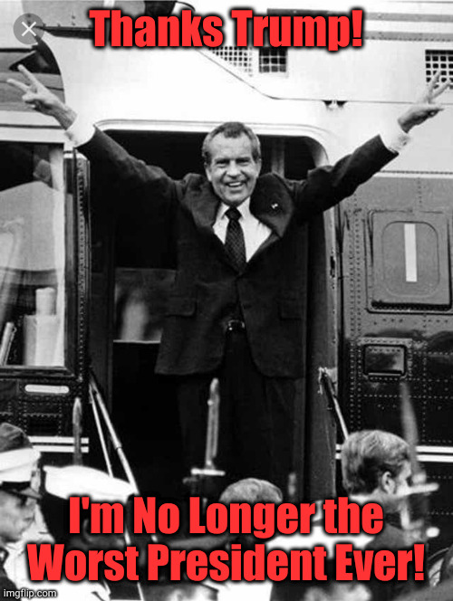 Thanks Trump | Thanks Trump! I'm No Longer the
Worst President Ever! | image tagged in donald trump | made w/ Imgflip meme maker
