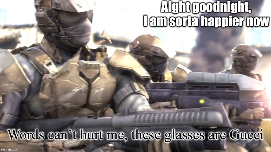 Ados | Aight goodnight, I am sorta happier now | image tagged in words can hurt me halo | made w/ Imgflip meme maker