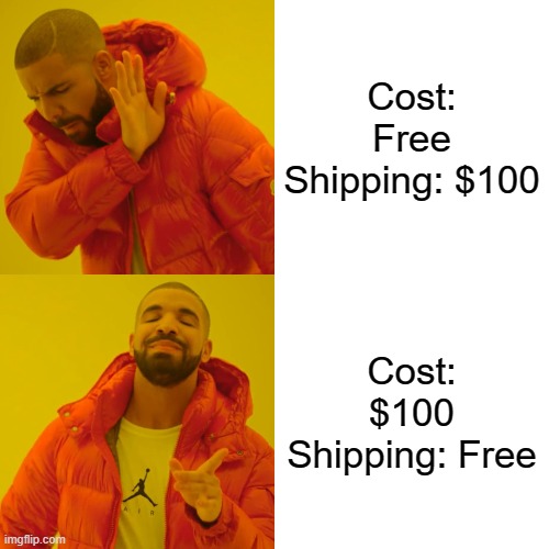Drake Hotline Bling | Cost: Free
Shipping: $100; Cost: $100
Shipping: Free | image tagged in memes,drake hotline bling | made w/ Imgflip meme maker