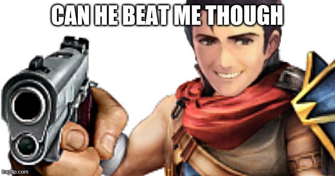 CAN HE BEAT ME THOUGH | made w/ Imgflip meme maker