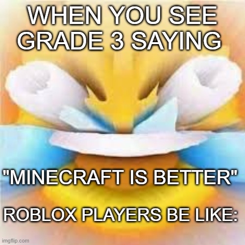 roblox players laughing | WHEN YOU SEE GRADE 3 SAYING; "MINECRAFT IS BETTER"; ROBLOX PLAYERS BE LIKE: | image tagged in laughing crying emoji with open eyes | made w/ Imgflip meme maker