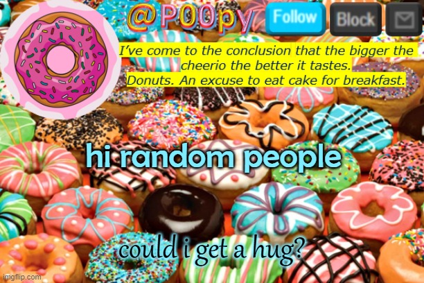 poopy | hi random people; could i get a hug? | image tagged in poopy | made w/ Imgflip meme maker