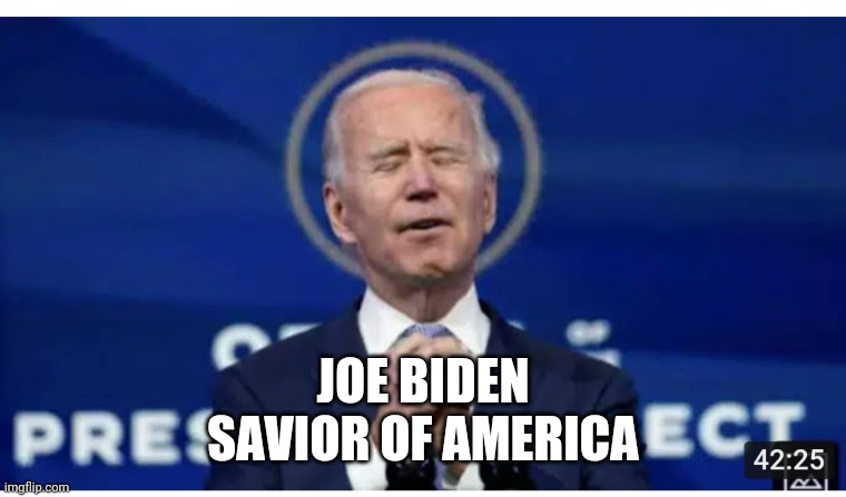 Joe Biden | JOE BIDEN
SAVIOR OF AMERICA | image tagged in joe biden | made w/ Imgflip meme maker