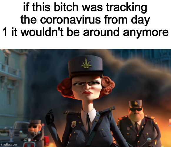  if this bitch was tracking the coronavirus from day 1 it wouldn't be around anymore | image tagged in memes | made w/ Imgflip meme maker